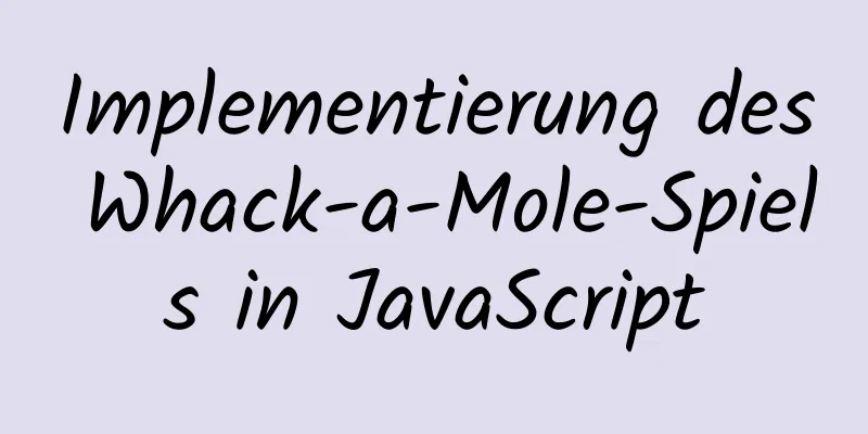 Implementierung des Whack-a-Mole-Spiels in JavaScript