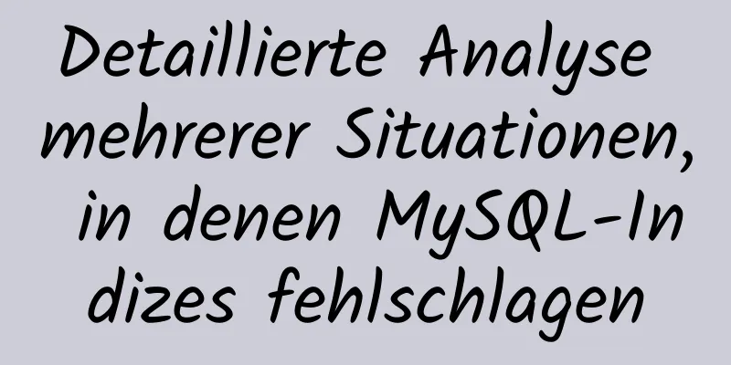 Detaillierte Analyse mehrerer Situationen, in denen MySQL-Indizes fehlschlagen