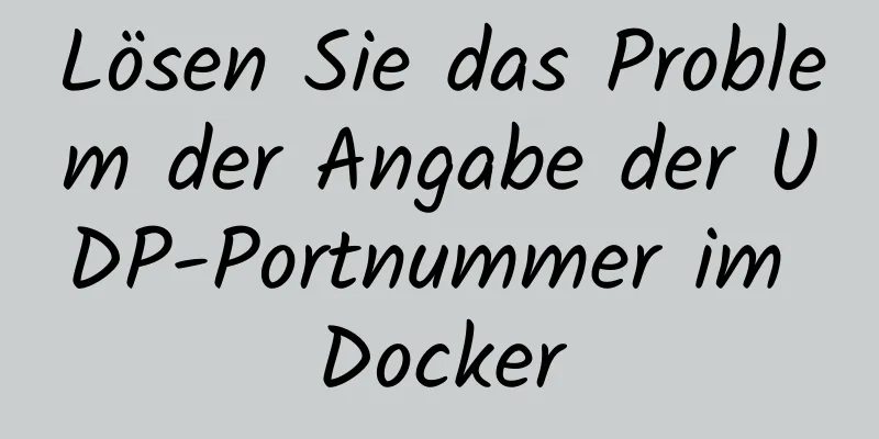 Lösen Sie das Problem der Angabe der UDP-Portnummer im Docker