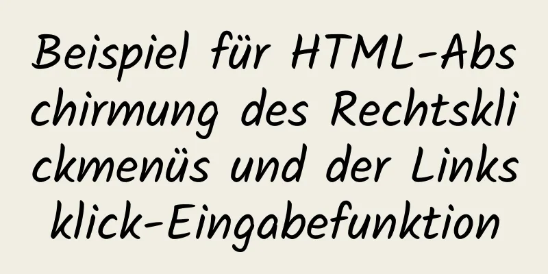 Beispiel für HTML-Abschirmung des Rechtsklickmenüs und der Linksklick-Eingabefunktion