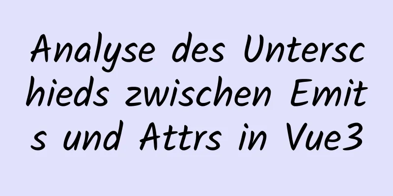 Analyse des Unterschieds zwischen Emits und Attrs in Vue3