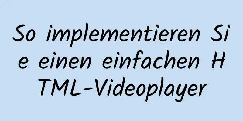 So implementieren Sie einen einfachen HTML-Videoplayer