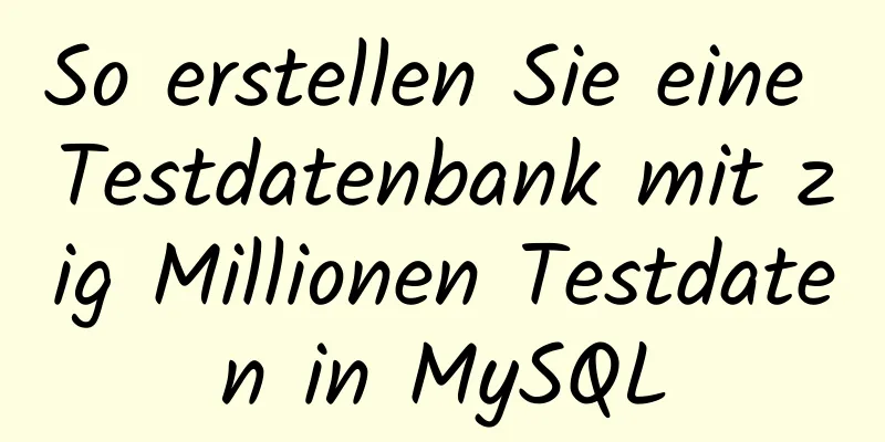 So erstellen Sie eine Testdatenbank mit zig Millionen Testdaten in MySQL