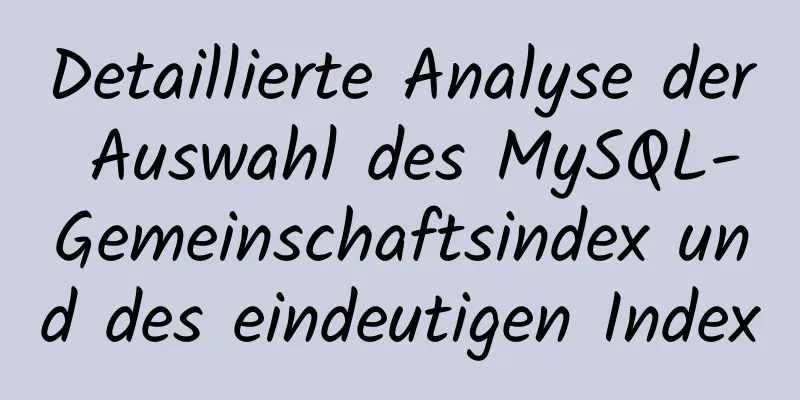 Detaillierte Analyse der Auswahl des MySQL-Gemeinschaftsindex und des eindeutigen Index