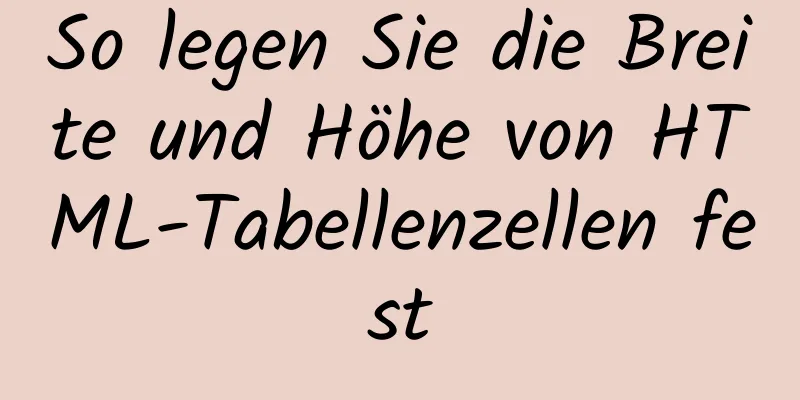 So legen Sie die Breite und Höhe von HTML-Tabellenzellen fest