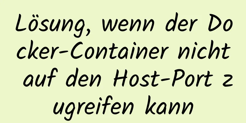 Lösung, wenn der Docker-Container nicht auf den Host-Port zugreifen kann