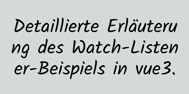 Detaillierte Erläuterung des Watch-Listener-Beispiels in vue3.0