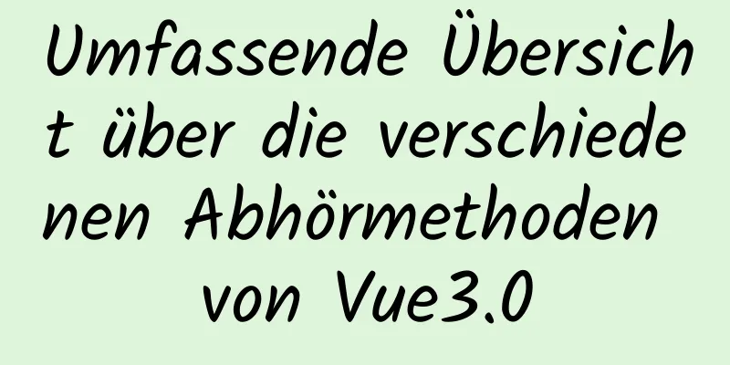 Umfassende Übersicht über die verschiedenen Abhörmethoden von Vue3.0