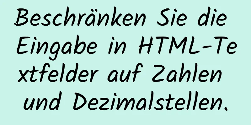 Beschränken Sie die Eingabe in HTML-Textfelder auf Zahlen und Dezimalstellen.