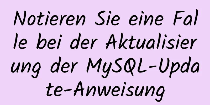 Notieren Sie eine Falle bei der Aktualisierung der MySQL-Update-Anweisung