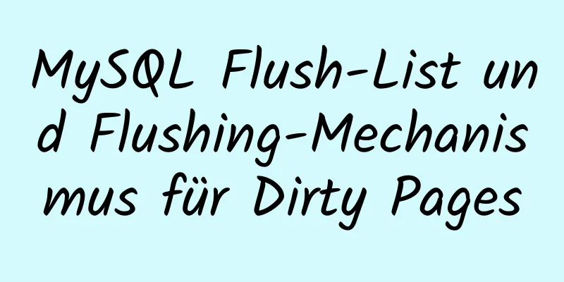 MySQL Flush-List und Flushing-Mechanismus für Dirty Pages