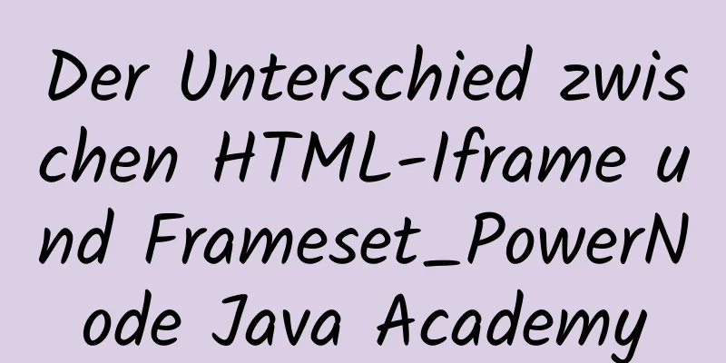 Der Unterschied zwischen HTML-Iframe und Frameset_PowerNode Java Academy