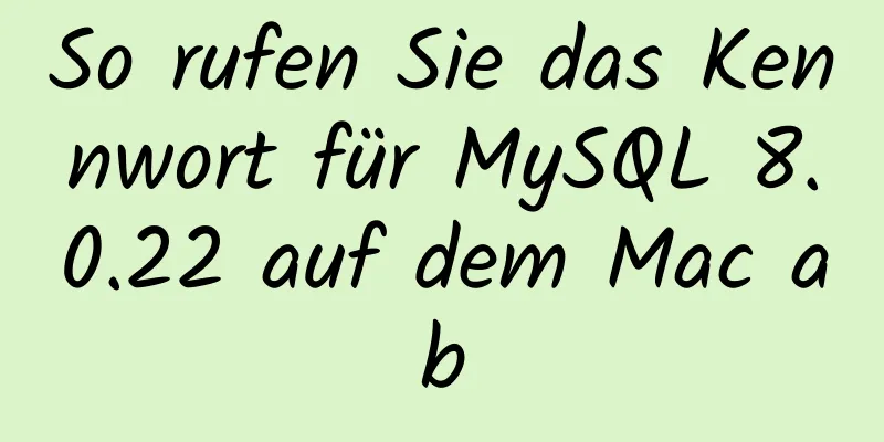 So rufen Sie das Kennwort für MySQL 8.0.22 auf dem Mac ab