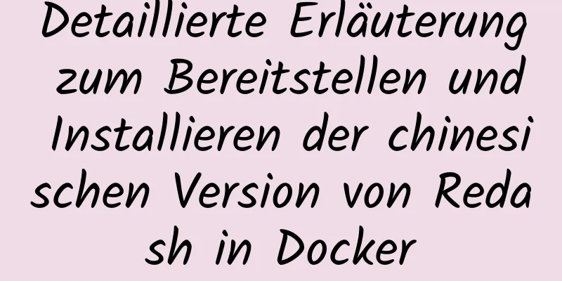 Detaillierte Erläuterung zum Bereitstellen und Installieren der chinesischen Version von Redash in Docker