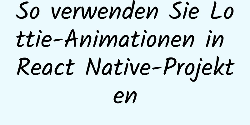 So verwenden Sie Lottie-Animationen in React Native-Projekten