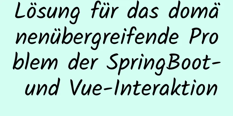 Lösung für das domänenübergreifende Problem der SpringBoot- und Vue-Interaktion