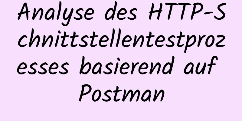 Analyse des HTTP-Schnittstellentestprozesses basierend auf Postman