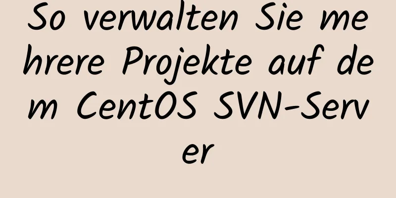 So verwalten Sie mehrere Projekte auf dem CentOS SVN-Server