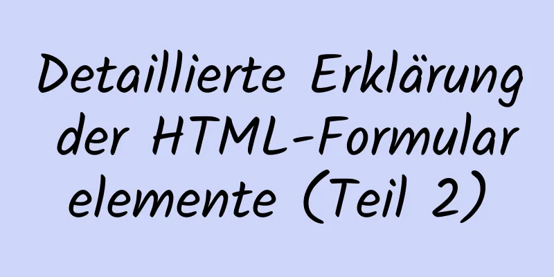 Detaillierte Erklärung der HTML-Formularelemente (Teil 2)