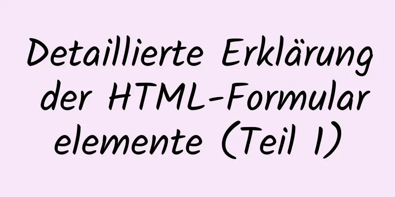 Detaillierte Erklärung der HTML-Formularelemente (Teil 1)