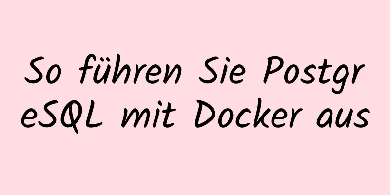 So führen Sie PostgreSQL mit Docker aus