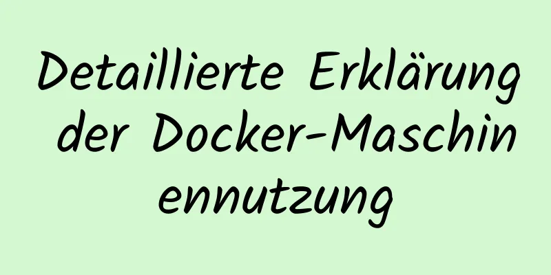 Detaillierte Erklärung der Docker-Maschinennutzung