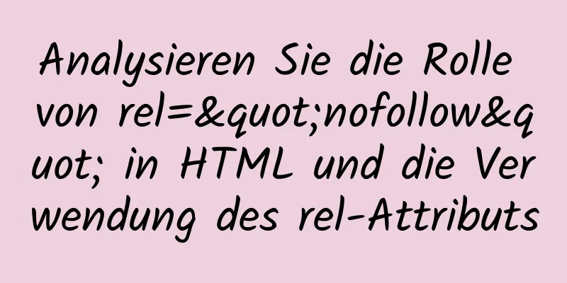 Analysieren Sie die Rolle von rel="nofollow" in HTML und die Verwendung des rel-Attributs