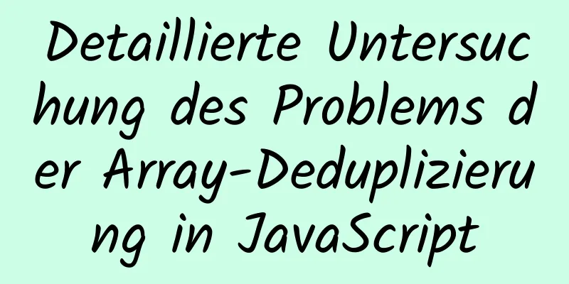 Detaillierte Untersuchung des Problems der Array-Deduplizierung in JavaScript