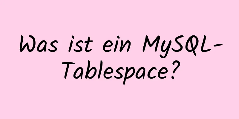 Was ist ein MySQL-Tablespace?