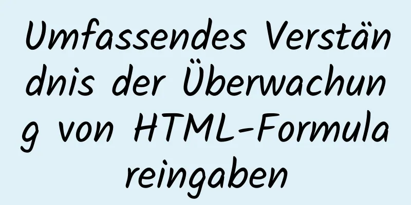 Umfassendes Verständnis der Überwachung von HTML-Formulareingaben