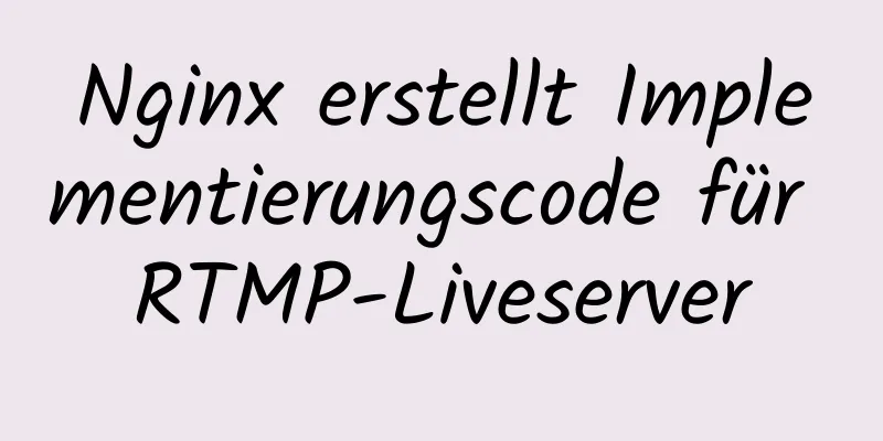 Nginx erstellt Implementierungscode für RTMP-Liveserver