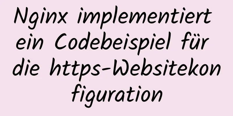 Nginx implementiert ein Codebeispiel für die https-Websitekonfiguration