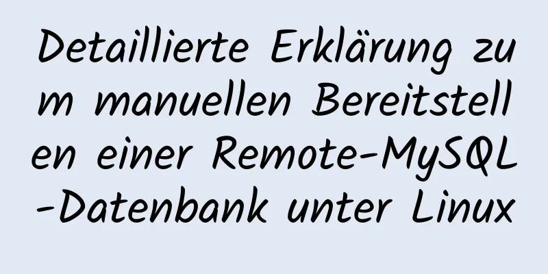 Detaillierte Erklärung zum manuellen Bereitstellen einer Remote-MySQL-Datenbank unter Linux