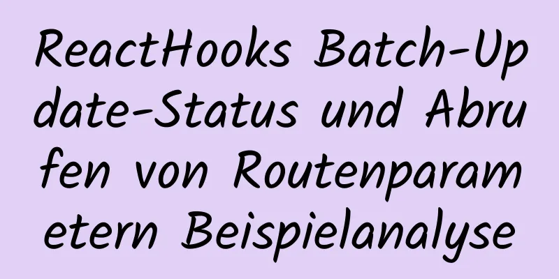 ReactHooks Batch-Update-Status und Abrufen von Routenparametern Beispielanalyse