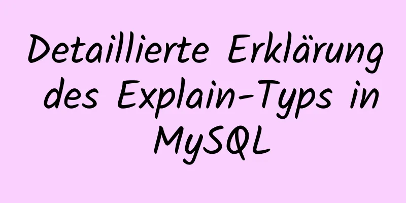 Detaillierte Erklärung des Explain-Typs in MySQL