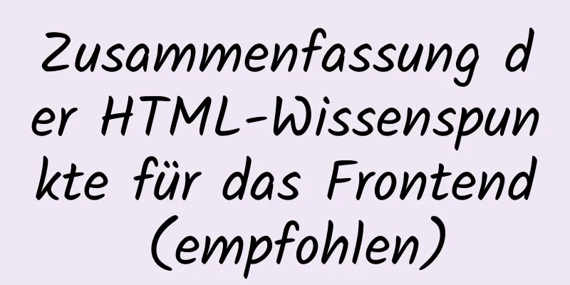 Zusammenfassung der HTML-Wissenspunkte für das Frontend (empfohlen)