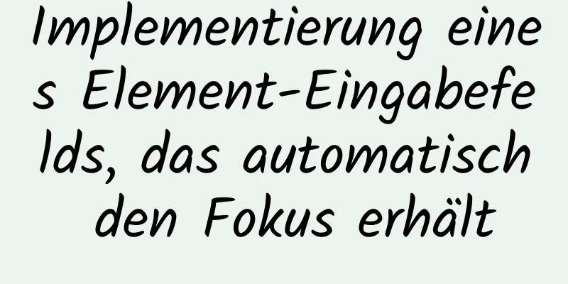 Implementierung eines Element-Eingabefelds, das automatisch den Fokus erhält