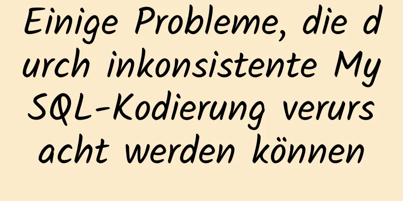 Einige Probleme, die durch inkonsistente MySQL-Kodierung verursacht werden können