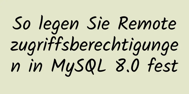 So legen Sie Remotezugriffsberechtigungen in MySQL 8.0 fest