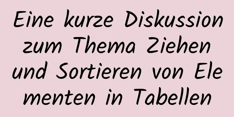 Eine kurze Diskussion zum Thema Ziehen und Sortieren von Elementen in Tabellen