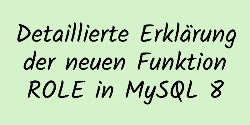 Detaillierte Erklärung der neuen Funktion ROLE in MySQL 8