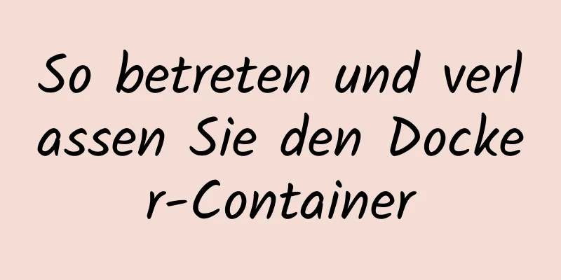 So betreten und verlassen Sie den Docker-Container