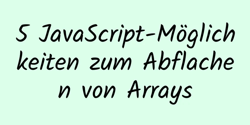 5 JavaScript-Möglichkeiten zum Abflachen von Arrays