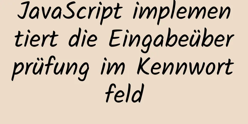 JavaScript implementiert die Eingabeüberprüfung im Kennwortfeld