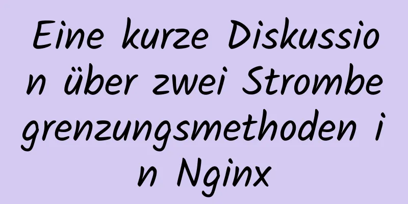 Eine kurze Diskussion über zwei Strombegrenzungsmethoden in Nginx