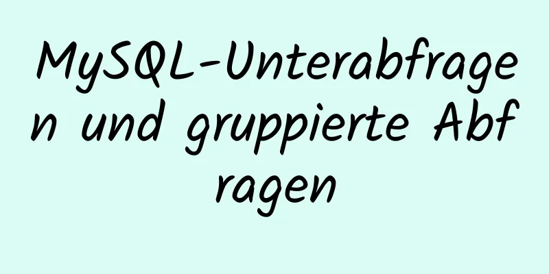 MySQL-Unterabfragen und gruppierte Abfragen