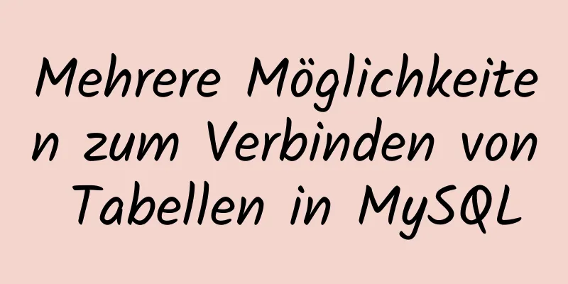 Mehrere Möglichkeiten zum Verbinden von Tabellen in MySQL