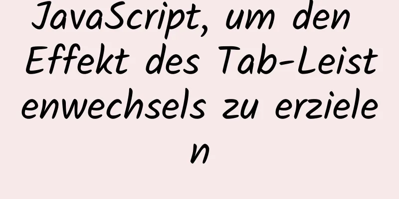 JavaScript, um den Effekt des Tab-Leistenwechsels zu erzielen