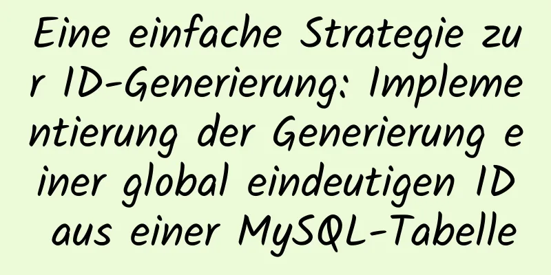 Eine einfache Strategie zur ID-Generierung: Implementierung der Generierung einer global eindeutigen ID aus einer MySQL-Tabelle