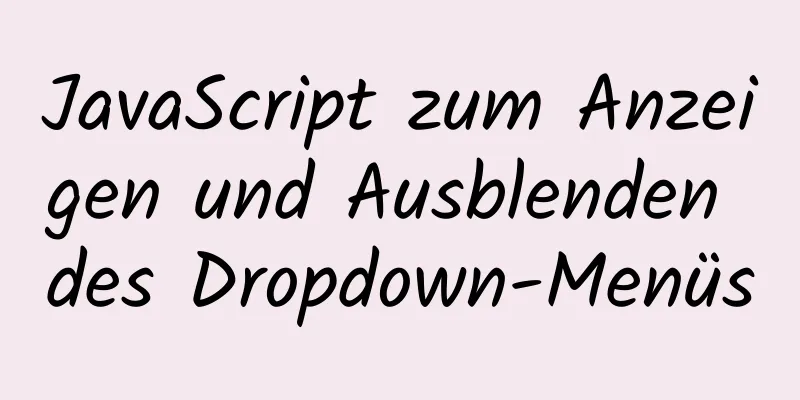 JavaScript zum Anzeigen und Ausblenden des Dropdown-Menüs